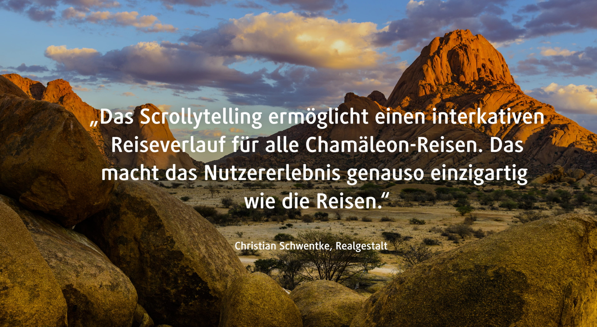Zitat: „Das Scrollytelling ermöglicht einen interkativen Reiseverlauf für alle Chamäleon-Reisen. Das macht das Nutzererlebnis genauso einzigartig wie die Reisen.